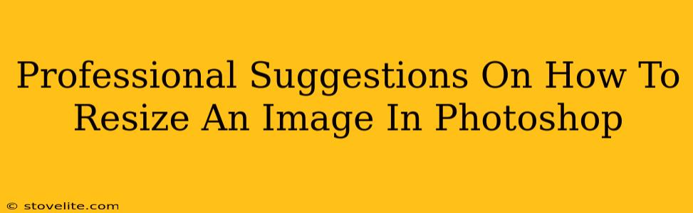 Professional Suggestions On How To Resize An Image In Photoshop
