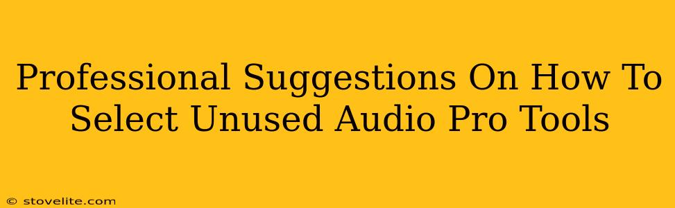 Professional Suggestions On How To Select Unused Audio Pro Tools