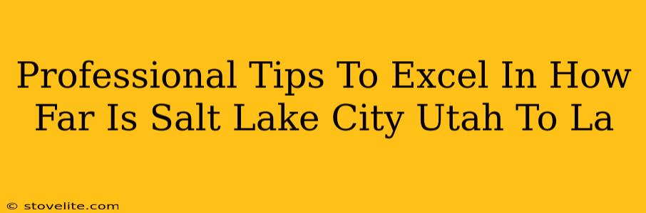 Professional Tips To Excel In How Far Is Salt Lake City Utah To La