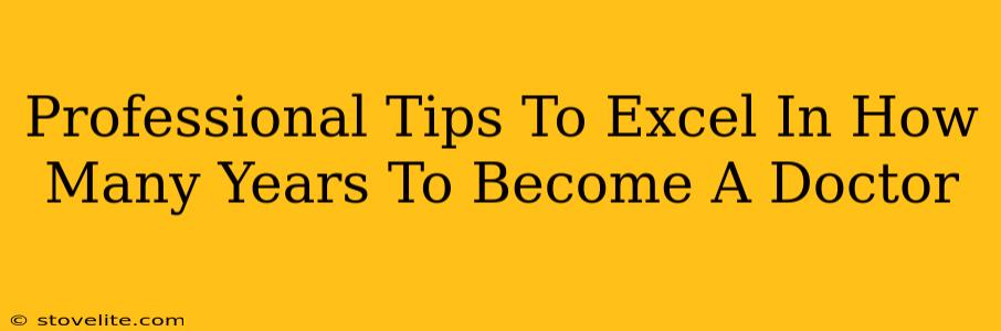 Professional Tips To Excel In How Many Years To Become A Doctor