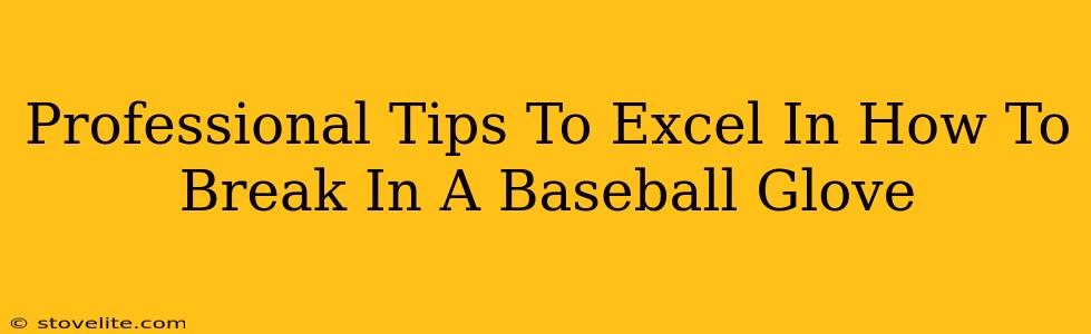 Professional Tips To Excel In How To Break In A Baseball Glove