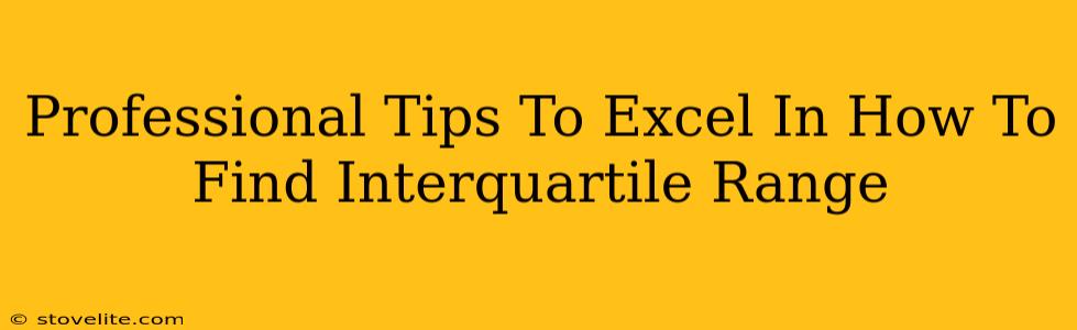 Professional Tips To Excel In How To Find Interquartile Range