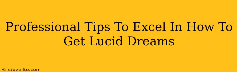 Professional Tips To Excel In How To Get Lucid Dreams