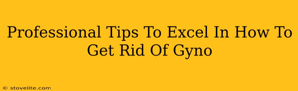 Professional Tips To Excel In How To Get Rid Of Gyno