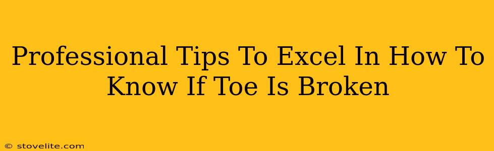 Professional Tips To Excel In How To Know If Toe Is Broken