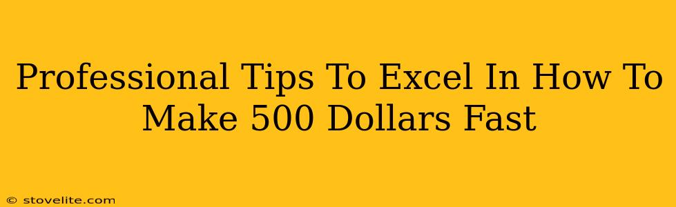 Professional Tips To Excel In How To Make 500 Dollars Fast