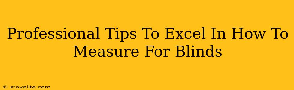 Professional Tips To Excel In How To Measure For Blinds