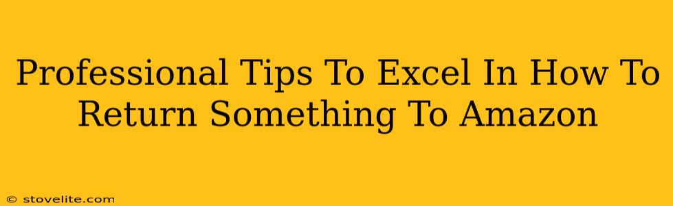 Professional Tips To Excel In How To Return Something To Amazon