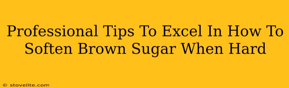 Professional Tips To Excel In How To Soften Brown Sugar When Hard