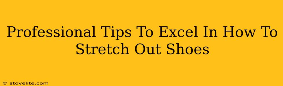 Professional Tips To Excel In How To Stretch Out Shoes