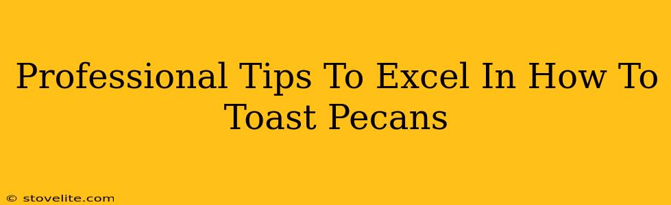 Professional Tips To Excel In How To Toast Pecans