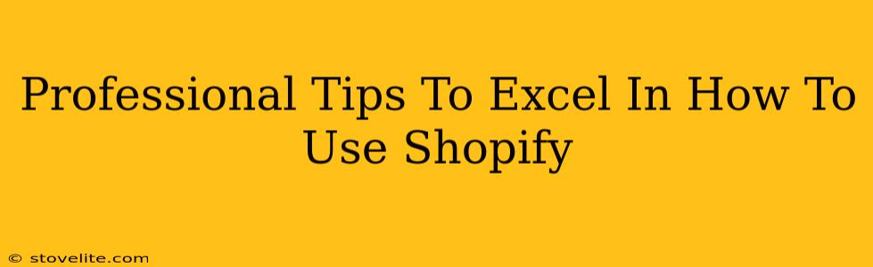 Professional Tips To Excel In How To Use Shopify