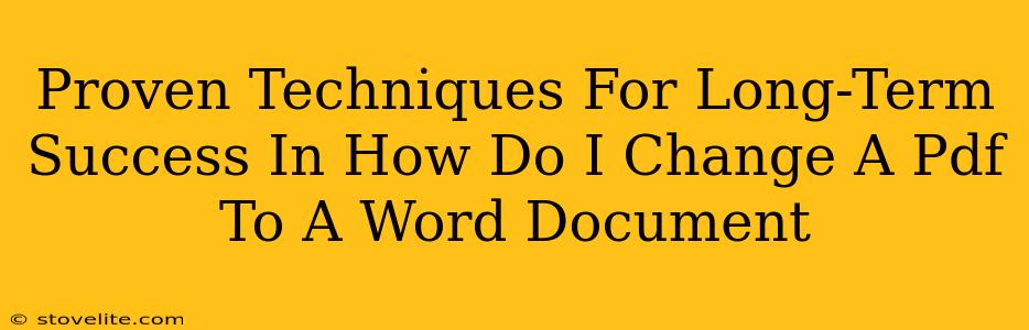 Proven Techniques For Long-Term Success In How Do I Change A Pdf To A Word Document