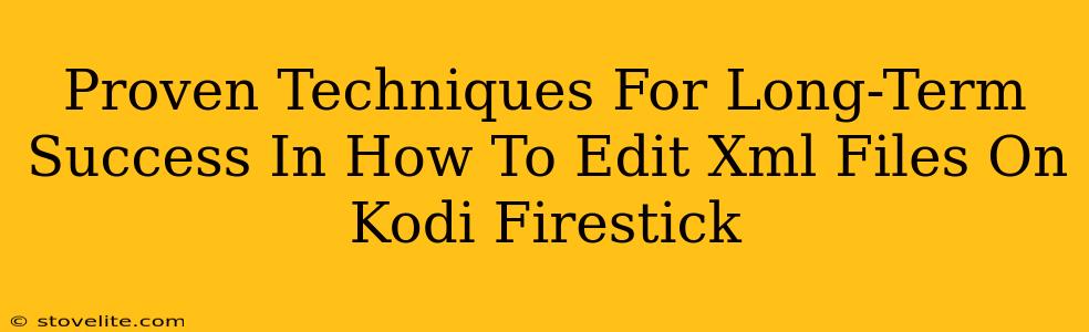 Proven Techniques For Long-Term Success In How To Edit Xml Files On Kodi Firestick