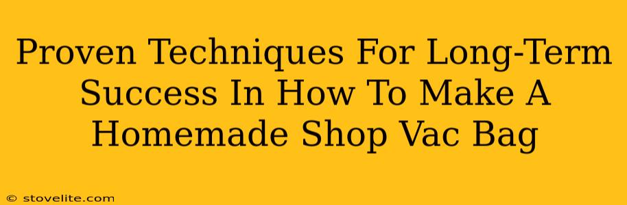 Proven Techniques For Long-Term Success In How To Make A Homemade Shop Vac Bag