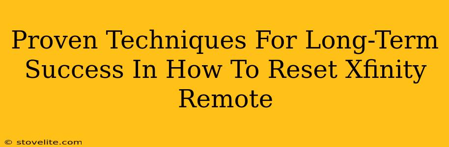 Proven Techniques For Long-Term Success In How To Reset Xfinity Remote