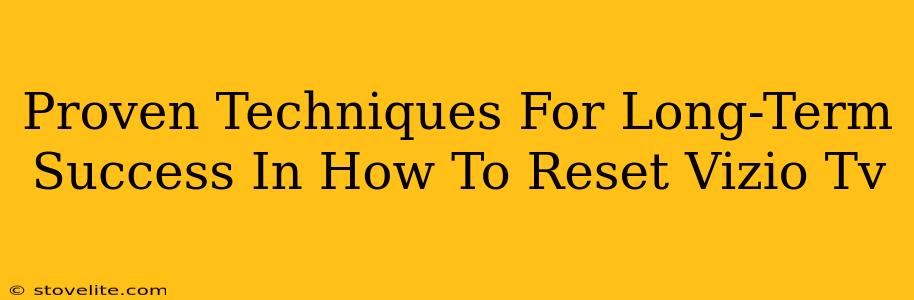 Proven Techniques For Long-Term Success In How To Reset Vizio Tv