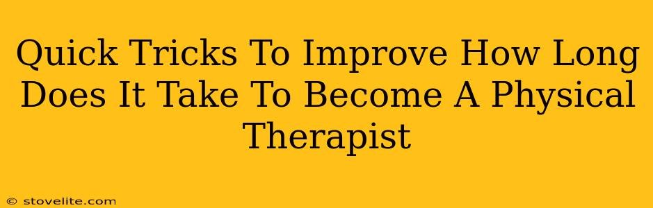 Quick Tricks To Improve How Long Does It Take To Become A Physical Therapist