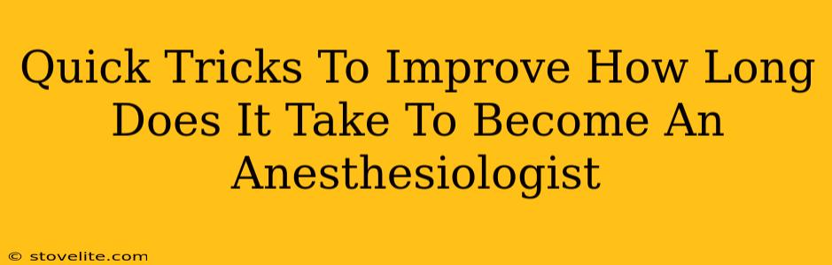 Quick Tricks To Improve How Long Does It Take To Become An Anesthesiologist