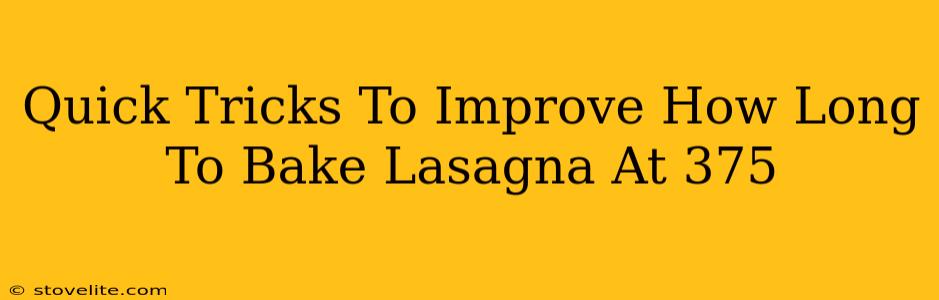 Quick Tricks To Improve How Long To Bake Lasagna At 375