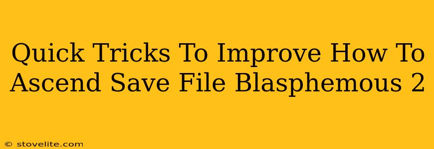 Quick Tricks To Improve How To Ascend Save File Blasphemous 2