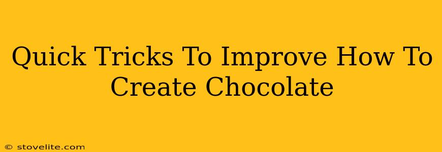 Quick Tricks To Improve How To Create Chocolate