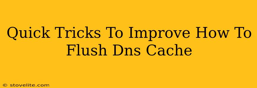 Quick Tricks To Improve How To Flush Dns Cache