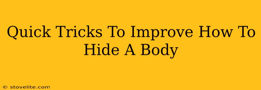 Quick Tricks To Improve How To Hide A Body