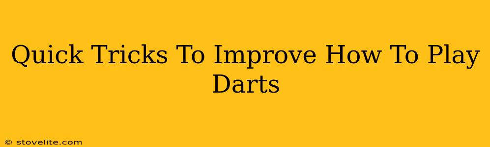 Quick Tricks To Improve How To Play Darts