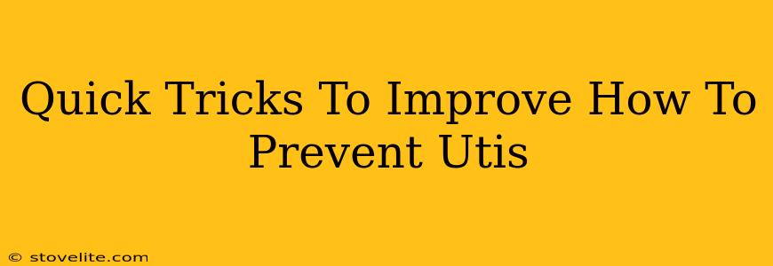Quick Tricks To Improve How To Prevent Utis