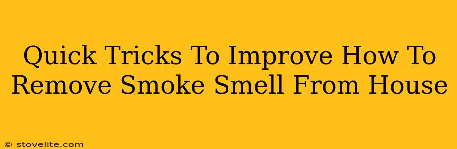 Quick Tricks To Improve How To Remove Smoke Smell From House