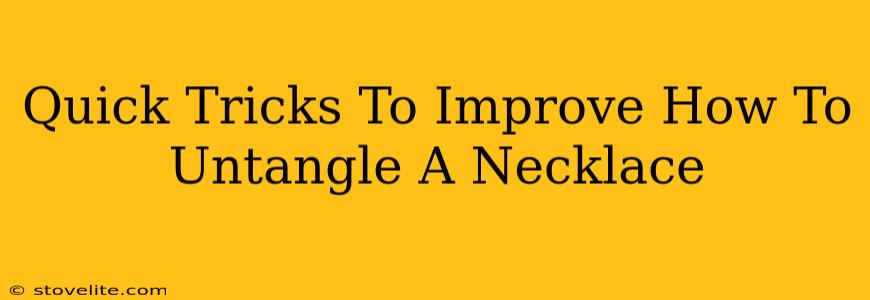 Quick Tricks To Improve How To Untangle A Necklace