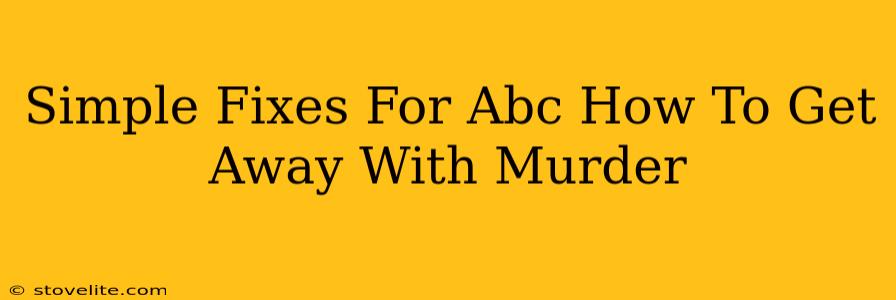 Simple Fixes For Abc How To Get Away With Murder