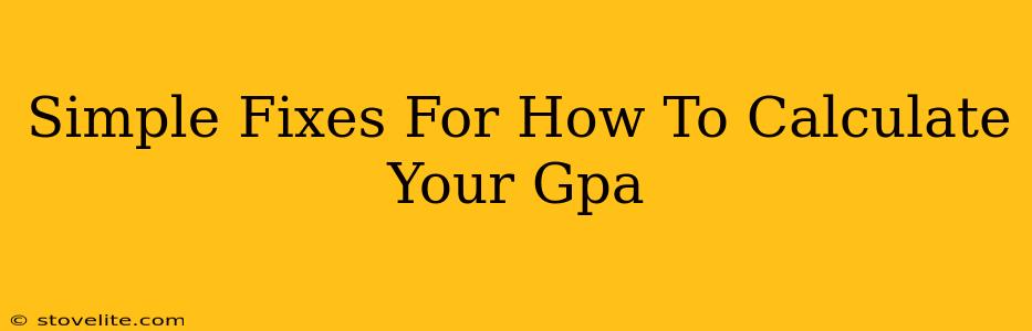 Simple Fixes For How To Calculate Your Gpa