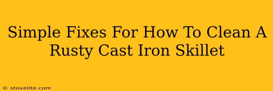 Simple Fixes For How To Clean A Rusty Cast Iron Skillet