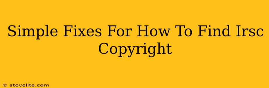 Simple Fixes For How To Find Irsc Copyright