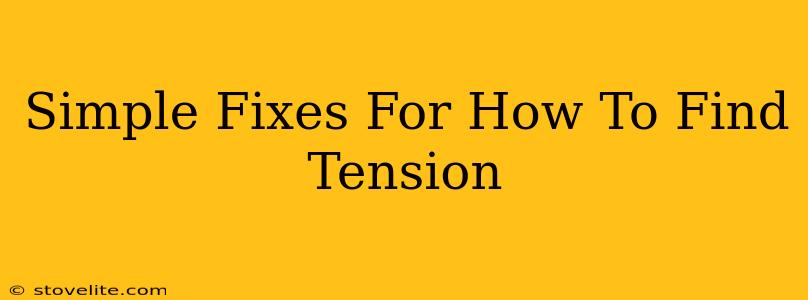 Simple Fixes For How To Find Tension