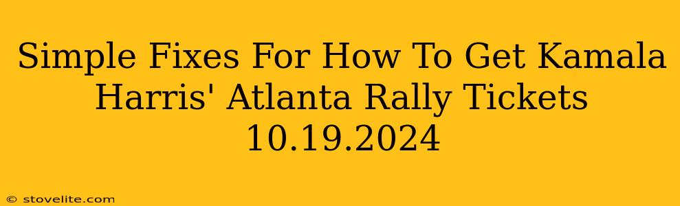 Simple Fixes For How To Get Kamala Harris' Atlanta Rally Tickets 10.19.2024