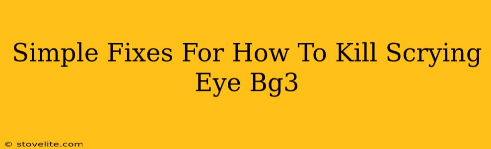 Simple Fixes For How To Kill Scrying Eye Bg3