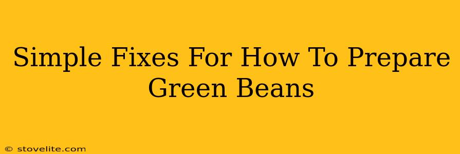 Simple Fixes For How To Prepare Green Beans