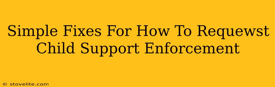 Simple Fixes For How To Requewst Child Support Enforcement