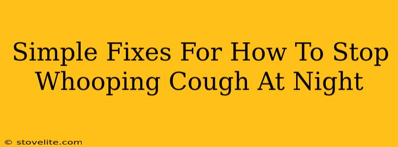 Simple Fixes For How To Stop Whooping Cough At Night