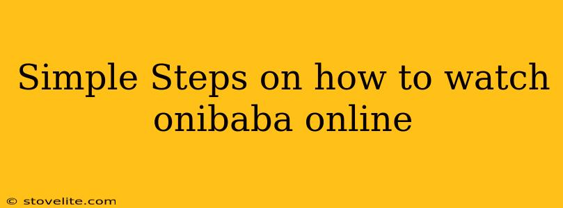 Simple Steps on how to watch onibaba online