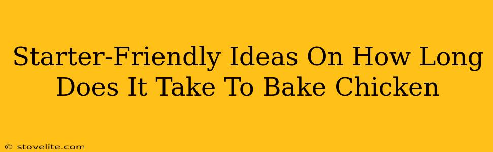 Starter-Friendly Ideas On How Long Does It Take To Bake Chicken