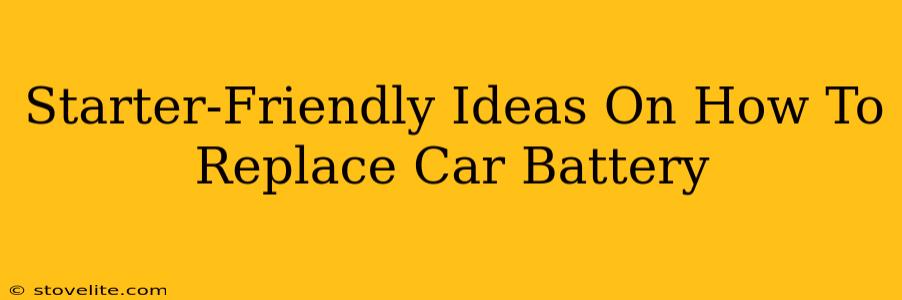 Starter-Friendly Ideas On How To Replace Car Battery