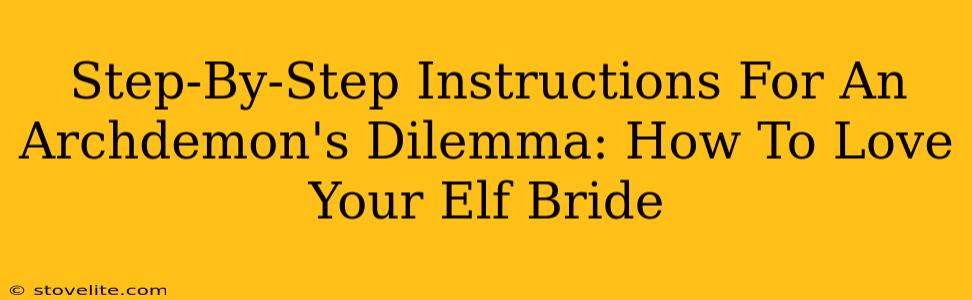 Step-By-Step Instructions For An Archdemon's Dilemma: How To Love Your Elf Bride