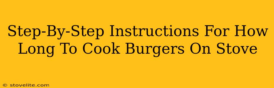 Step-By-Step Instructions For How Long To Cook Burgers On Stove