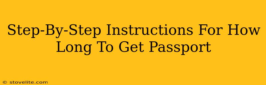 Step-By-Step Instructions For How Long To Get Passport