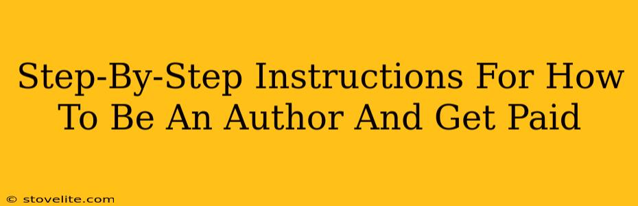 Step-By-Step Instructions For How To Be An Author And Get Paid