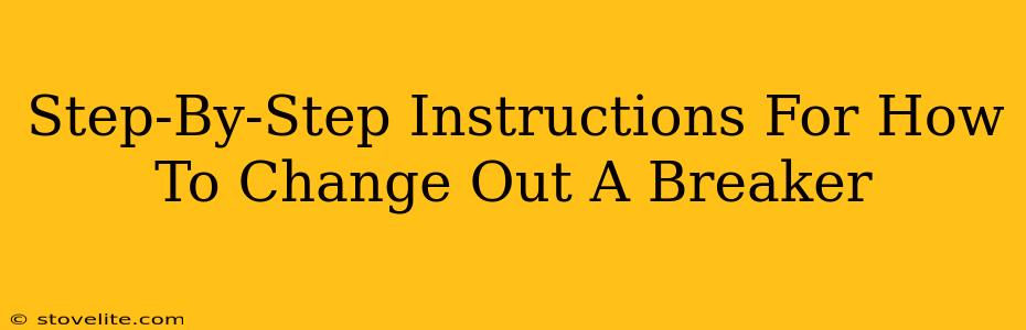 Step-By-Step Instructions For How To Change Out A Breaker